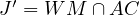 J′ = W M ∩ AC  