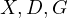 X,D, G  
