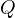 Q  
