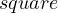 square  