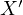  ′
X 