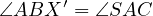 ∠ABX  ′ = ∠SAC  