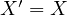   ′
X  = X  