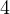 4  