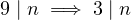9 | n =⇒ 3 | n  